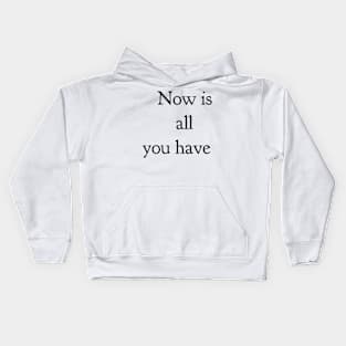 now is all you have Kids Hoodie